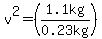 v%5E2=%281.1kg%2F%220.23+kg%22%29
