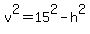 v%5E2=15%5E2-h%5E2