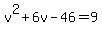 v%5E2+%2B+6v+-+46+=+9+