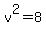 v%5E2+=+8