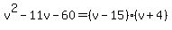 v%5E2-11v-60=%28v-15%29%28v%2B4%29