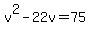 v%5E2-22v=75