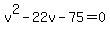 v%5E2-22v-75=0