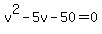 v%5E2-5v-50=0