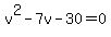 v%5E2-7v-30=0
