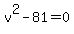 v%5E2-81=0
