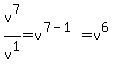 v%5E7%2Fv%5E1=v%5E%287-1%29=v%5E6