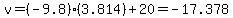 v+=+%28-9.8%29%283.814%29+%2B+20+=+-17.378