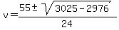 v+=+%2855+%2B-+sqrt%283025-2976%29%29%2F24+