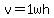 v+=+1wh