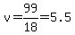v+=+99%2F18+=+5.5