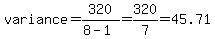 variance=320%2F%288-1%29+=+320%2F7=45.71