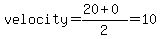 velocity=%2820%2B0%29%2F2=10
