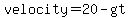 velocity=20-gt