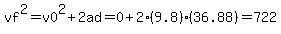 vf%5E2=v0%5E2%2B2ad=0%2B2%289.8%29%2836.88%29=722