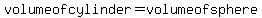 volumeofcylinder=volumeofsphere