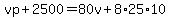 vp%2B2500=80v%2B8%2A25%2A10