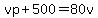 vp%2B500=80v