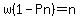 w%281-Pn%29=n
