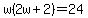 w%282w%2B2%29=24