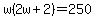 w%282w%2B2%29=250
