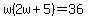 w%282w%2B5%29=36