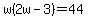 w%282w-3%29=44