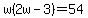 w%282w-3%29=54