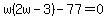 w%282w-3%29-77=0