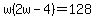 w%282w-4%29=128