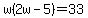 w%282w-5%29=33