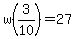 w%283%2F10%29=27
