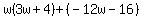 w%283w%2B4%29%2B%28-12w-16%29