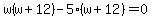 w%28w%2B12%29-5%28w%2B12%29=0