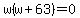 w%28w%2B63%29=0