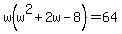 w%28w%5E2%2B2w-8%29=64