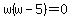 w%28w-5%29=0