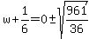 w%2B1%2F6=0%2B-+sqrt%28961%2F36%29