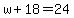 w%2B18=24