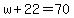 w%2B22=70