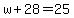 w%2B28=25
