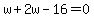 w%2B2w-16=0