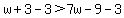 w%2B3-3%3E7w-9-3