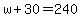 w%2B30=240