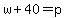 w%2B40=p