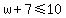 w%2B7+%3C=+10