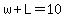 w%2BL=10