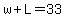 w%2BL=33