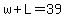 w%2BL=39