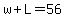 w%2BL=56